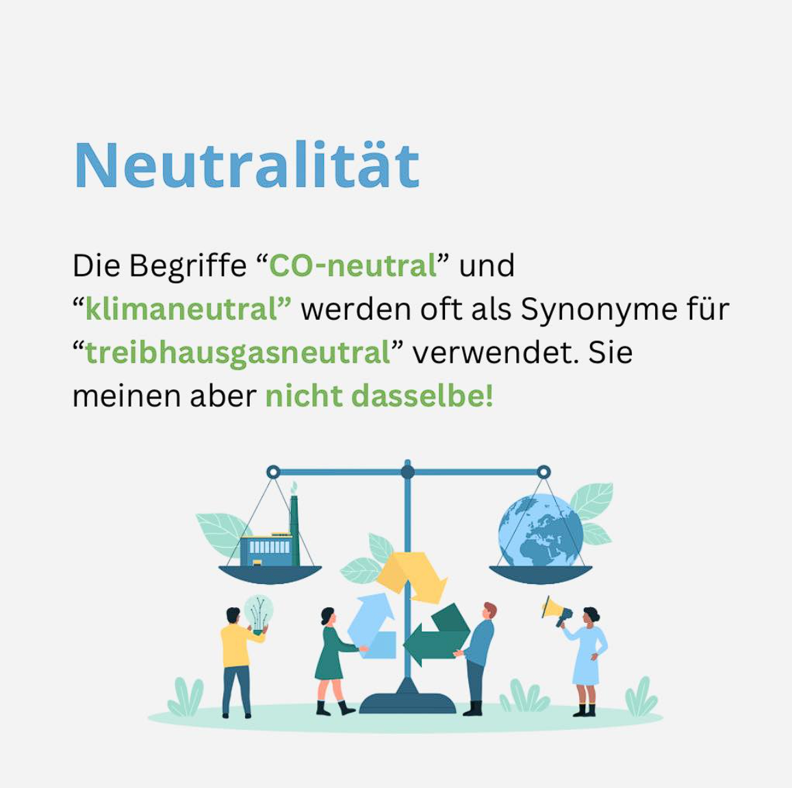 Neutralität. Die Begriffe "CO-neutral" und "klimaneutral" werden oft als Synonyme für "treibhausgasneutral" verwendet. Sie meinen aber nicht dasselbe.