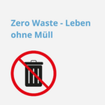 Beitragsbild zum Thema „Zero Waste - Leben ohne Müll"